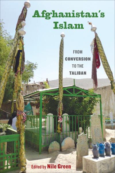 Afghanistan's Islam : From Conversion to the Taliban