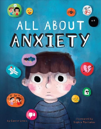 All about anxiety / by Carrie Lewis ; illustrated by Sophia Touliatou.