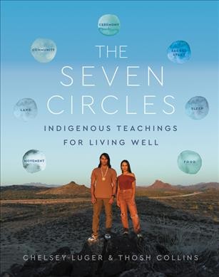The seven circles : Indigenous teachings for living well / Chelsey Luger and Thosh Collins.
