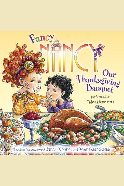 Our Thanksgiving banquet [electronic resource] / based on the creation of Jane O'Connor and Robin Preiss Glasser.