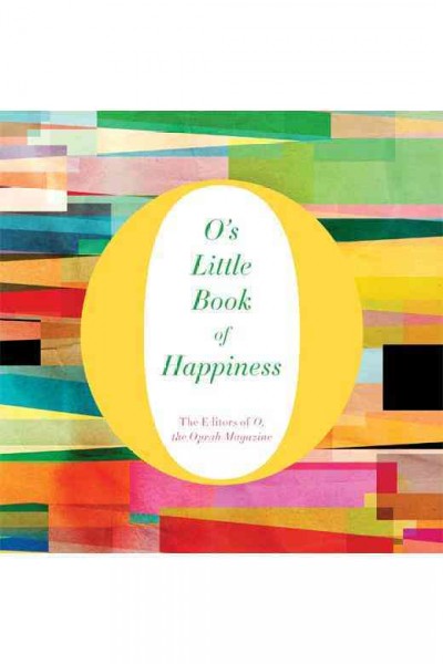 O's little book of happiness [electronic resource] / the editors of O, the Oprah Magazine.