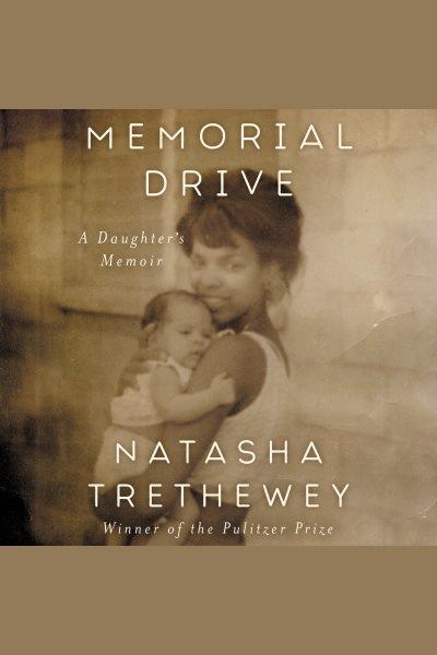Memorial Drive [electronic resource] / Natasha Trethewey.