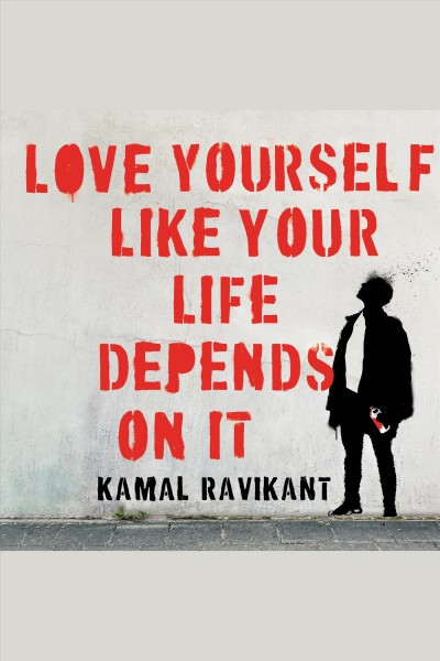 Love yourself like your life depends on it [electronic resource] / Kamal Ravikant.