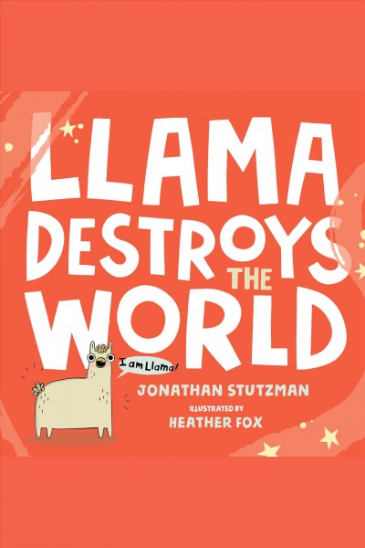 Llama destroys the world [electronic resource] / Jonathan Stutzman.
