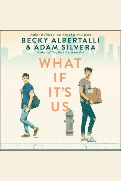 What if it's us [electronic resource] / Becky Albertalli & Adam Silvera.