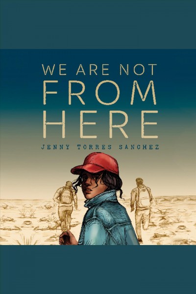We are not from here [electronic resource] / Jenny Torres Sanchez.