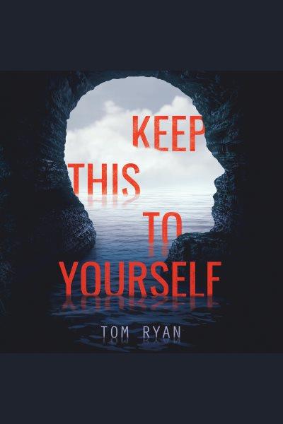 Keep this to yourself [electronic resource] / Tom Ryan.