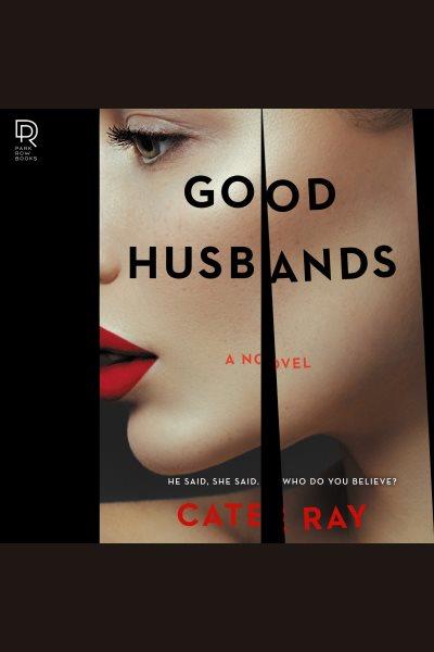 Good husbands : a novel [electronic resource] / Cate Ray.