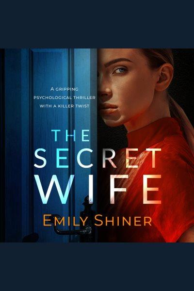 The secret wife [electronic resource] / Emily Shiner.