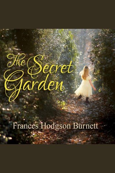 The secret garden [electronic resource] / Frances Hodgson Burnett.