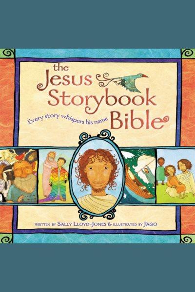 The Jesus storybook Bible : every story whispers his name [electronic resource].