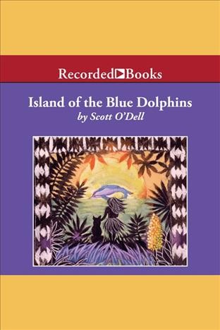 Island of the Blue Dolphins [electronic resource] / Scott O'Dell.