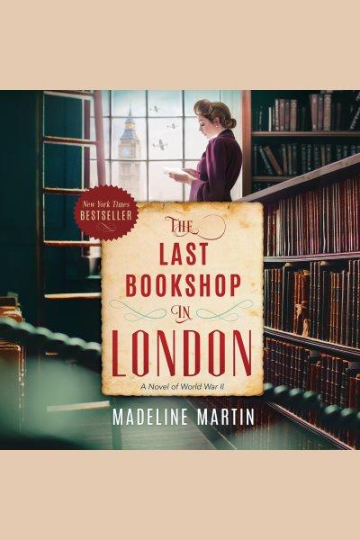 The last bookshop in London : a novel of World War II [electronic resource] / Madeline Martin.
