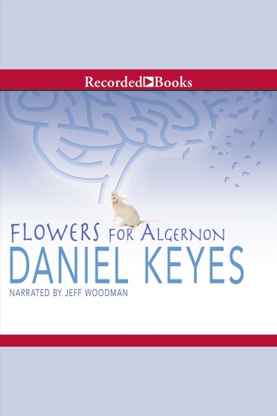 Flowers for Algernon [electronic resource] / Daniel Keyes.