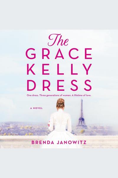 The Grace Kelly dress : a novel [electronic resource] / Brenda Janowitz.