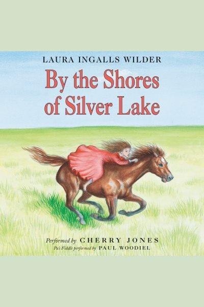By the shores of Silver Lake [electronic resource] / Laura Ingalls Wilder.