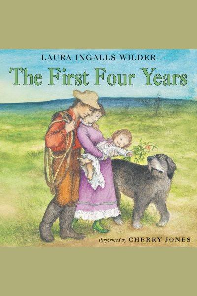 The first four years [electronic resource] / Laura Ingalls Wilder.