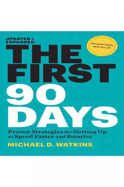 The first 90 days : [proven strategies for getting up to speed faster and smarter] [electronic resource] / Michael D. Watkins.