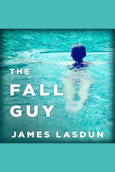 The fall guy : a novel [electronic resource] / James Lasdun.