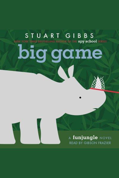 Big game [electronic resource] / Stuart Gibbs.