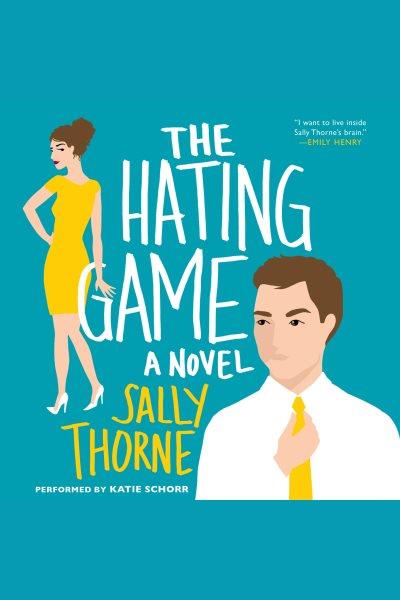 The hating game : a novel [electronic resource] / Sally Thorne.