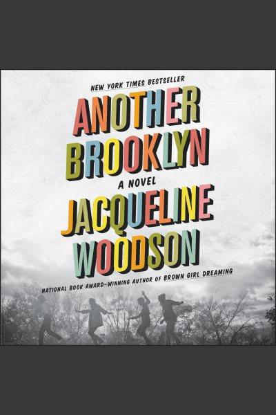 Another Brooklyn : a novel [electronic resource] / Jacqueline Woodson.