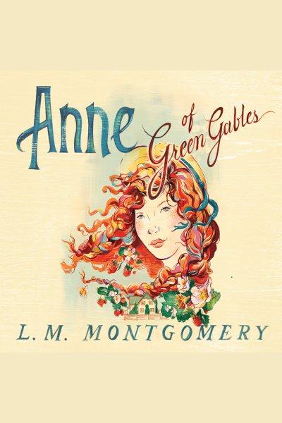 Anne of Green Gables [electronic resource] / L. M. Montgomery.