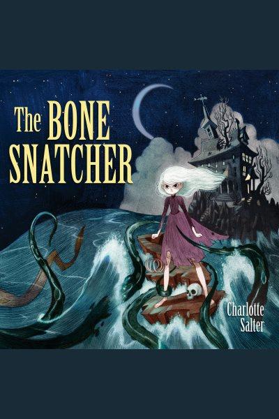 The bone snatcher [electronic resource] / Charlotte Salter.