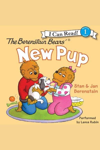 The Berenstain Bears' new pup [electronic resource] / Stan & Jan Berenstain.