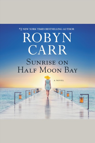 Sunrise on Half Moon Bay : a novel [electronic resource] / Robyn Carr.