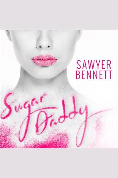 Sugar daddy : a Sugar Bowl novel [electronic resource] / Sawyer Bennett.