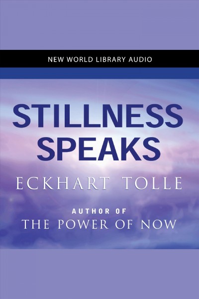 Stillness speaks [electronic resource] / Eckhart Tolle.