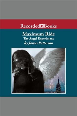Maximum Ride : the angel experiment [electronic resource] / James Patterson.