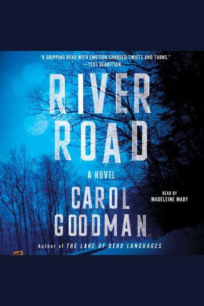 River road : a novel [electronic resource] / Carol Goodman.
