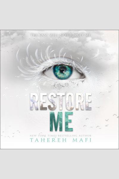 Restore me [electronic resource] / Tahereh Mafi.