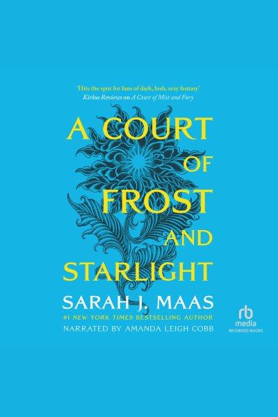 A court of frost and starlight [electronic resource] / Sarah J Maas.