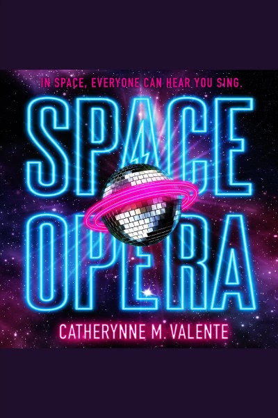 Space opera [electronic resource] / Catherynne M. Valente.