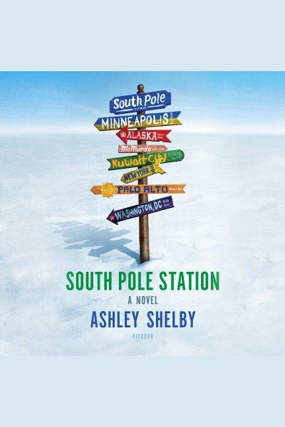 South Pole Station : a novel [electronic resource] / Ashley Shelby.