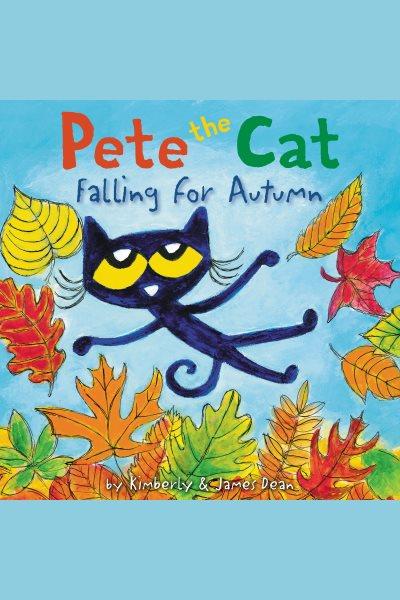 Pete the Cat falling for autumn [electronic resource].