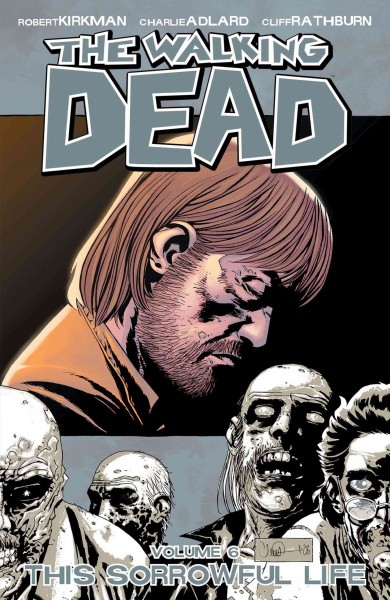 The walking dead. Volume 6, issue 31-36, This sorrowful life [electronic resource].