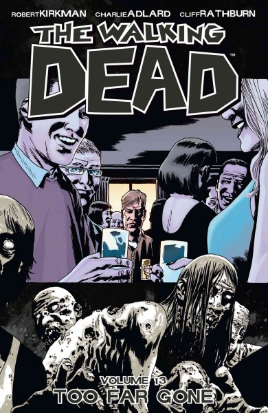 The walking dead. Volume 13, issue 73-78, Too far gone [electronic resource].