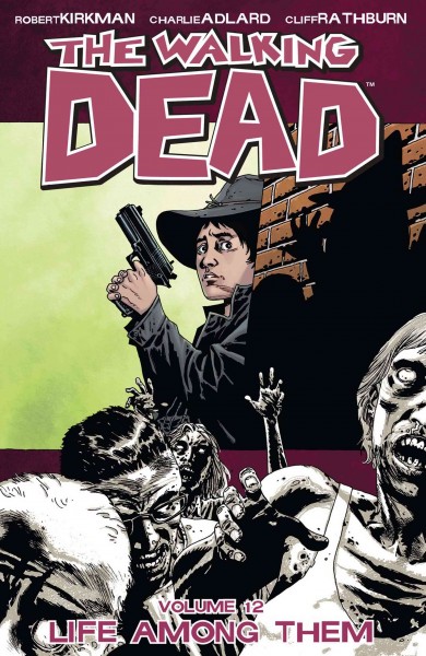 The walking dead. Volume 12. Issue 67-72. Life among them [electronic resource].