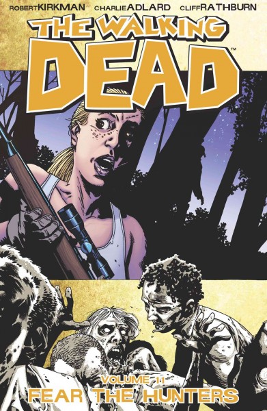 The walking dead. Volume 11, issue 61-66, Fear the hunters [electronic resource].