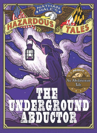 Nathan Hale's hazardous tales : [An Abolitionist Tale]. The underground abductor [electronic resource].