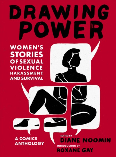 Drawing power : women's stories of sexual violence, harassment, and survival : a comics anthology [electronic resource].