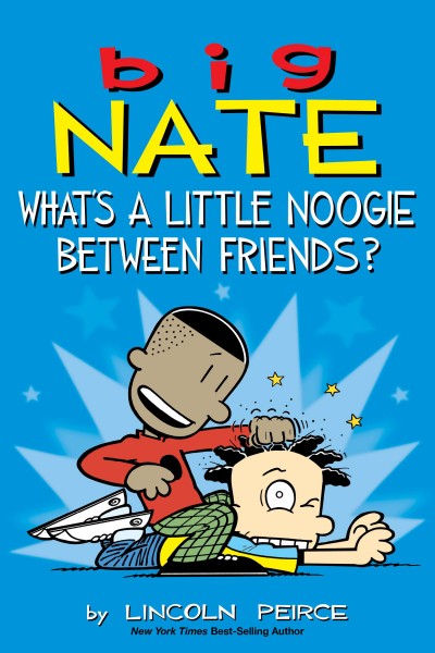 Big Nate : what's a little noogie between friends? [electronic resource].