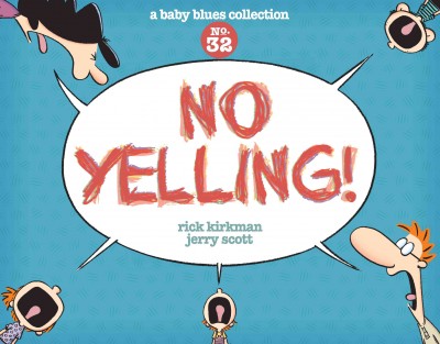 No yelling. No. 32, a Baby Blues collection [electronic resource].