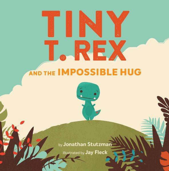Tiny T. Rex and the impossible hug [electronic resource].