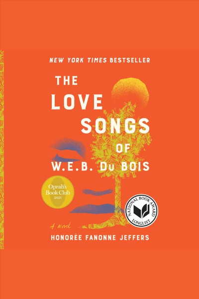 The love songs of W.E.B. Du Bois : a novel [electronic resource] / Honoree Fanonne Jeffers.