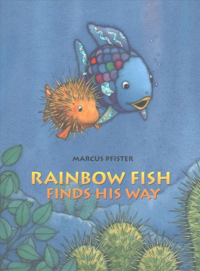 Rainbow Fish finds his way / Marcus Pfister ; translated by J. Alison James.